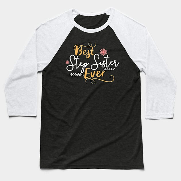 Best Step Sister Ever Baseball T-Shirt by GuiltlessGoods